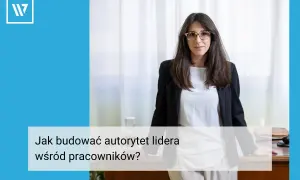 Kobieta w okularach, ubrana w marynarkę, prezentuje cechy przywódcy. Tekst: "Jak budować autorytet lidera wśród pracowników?".